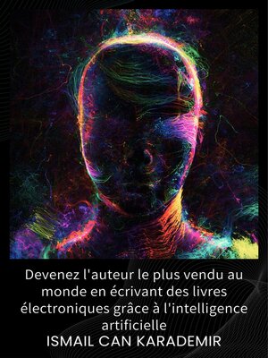 cover image of Devenez L'auteur Le Plus Vendu Au Monde En Écrivant Des Livres Électroniques Grâce À L'intelligence Artificie